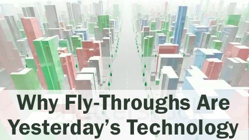Why fly-throughs are yesterday’s technology
