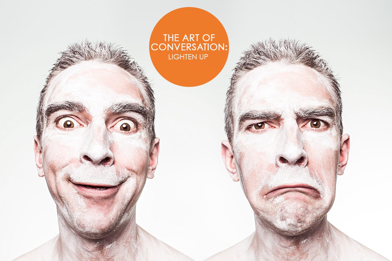 The ART of Conversation: Lighten Up